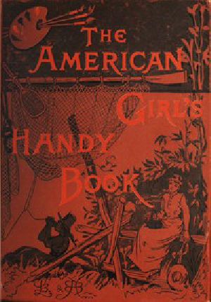 [Gutenberg 52051] • How to Amuse Youself and Others: The American Girl's Handy Book